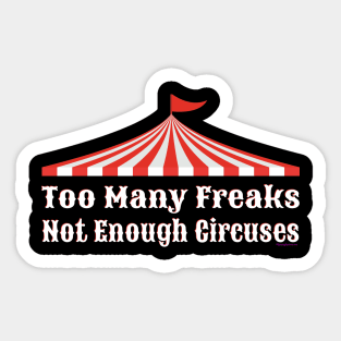 Too Many Freaks Not Enough Circuses Sticker